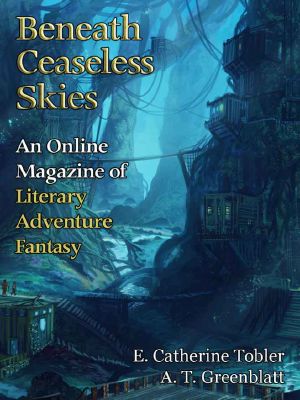 [Magazine of Literary, Adventure, Fantasy 199] • Beneath Ceaseless Skies #199